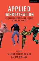 Angewandte Improvisation: Führen, Zusammenarbeiten und Gestalten jenseits des Theaters - Applied Improvisation: Leading, Collaborating, and Creating Beyond the Theatre