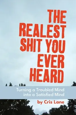 Der wahrste Scheiß, den du je gehört hast: Die Verwandlung eines beunruhigten Geistes in einen zufriedenen Geist - The Realest Shit You Ever Heard: Turning a Troubled Mind Into a Satisfied Mind