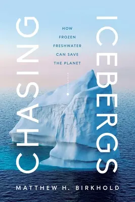 Chasing Icebergs: Wie gefrorenes Süßwasser den Planeten retten kann - Chasing Icebergs: How Frozen Freshwater Can Save the Planet