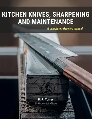 Küchenmesser, Schärfen und Pflege: Ein vollständiges Referenzhandbuch - Kitchen Knives, Sharpening and Maintenance: A complete reference manual