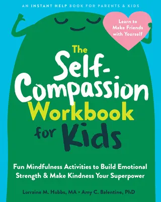 Das Arbeitsbuch zum Selbstmitgefühl für Kinder: Lustige Achtsamkeitsübungen, um emotionale Stärke aufzubauen und Freundlichkeit zu deiner Superkraft zu machen - The Self-Compassion Workbook for Kids: Fun Mindfulness Activities to Build Emotional Strength and Make Kindness Your Superpower