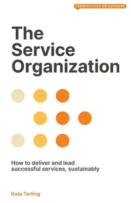 Die Dienstleistungsorganisation: Wie man nachhaltig erfolgreiche Dienstleistungen erbringt und leitet - The Service Organization: How to Deliver and Lead Successful Services, Sustainably