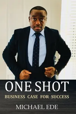 One Shot (Business Case for Success): Das Rezept für Top-Unternehmer und Wirtschaftsführer im 21. - One Shot (Business Case for Success): The Recipe for Top Entrepreneurs & Business Leaders in the 21st Century