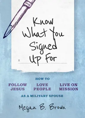 Wisse, wofür du dich gemeldet hast: Wie man Jesus folgt, die Menschen liebt und als Ehepartner des Militärs auf Mission lebt - Know What You Signed Up for: How to Follow Jesus, Love People, and Live on Mission as a Military Spouse
