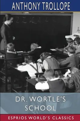 Die Schule des Dr. Wortle (Esprios-Klassiker) - Dr. Wortle's School (Esprios Classics)