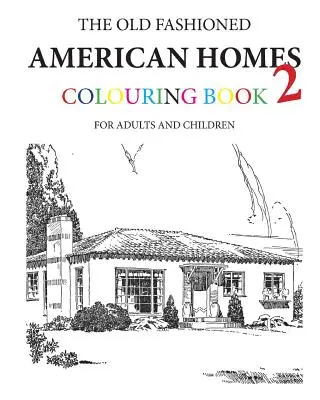 Das altmodische amerikanische Landhaus-Malbuch 2 - The Old Fashioned American Homes Colouring Book 2