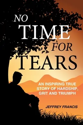 Keine Zeit für Tränen: Eine inspirierende wahre Geschichte von Not, Mut und Triumph - No Time for Tears: An Inspiring True Story of Hardship, Grit and Triumph