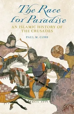 Wettlauf um das Paradies: Eine islamische Geschichte der Kreuzzüge - Race for Paradise: An Islamic History of the Crusades