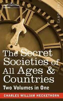 Die Geheimgesellschaften aller Zeitalter und Länder (zwei Bände in einem) - The Secret Societies of All Ages & Countries (Two Volumes in One)