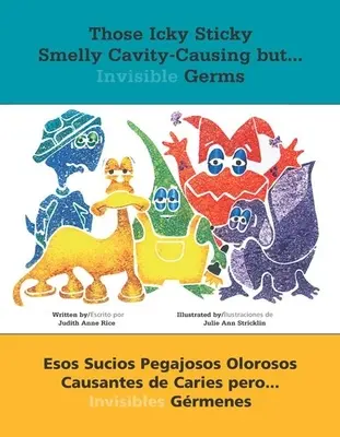 Diese ekligen, klebrigen, stinkenden, kariesverursachenden, aber ...: Esos Sucios Pegajososos Olorosos Causantes de Caries Pero ... Unsichtbare Grmenes - Those Icky Sticky Smelly Cavity-Causing But . . .: Esos Sucios Pegajosos Olorosos Causantes de Caries Pero . . . Invisibles Grmenes