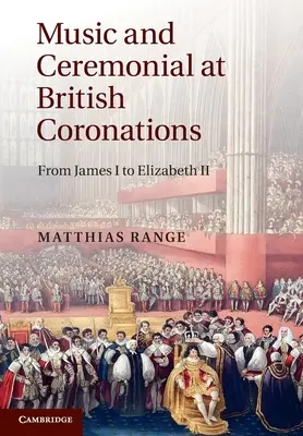 Musik und Zeremoniell bei britischen Krönungen: Von Jakob I. bis Elisabeth II. - Music and Ceremonial at British Coronations: From James I to Elizabeth II