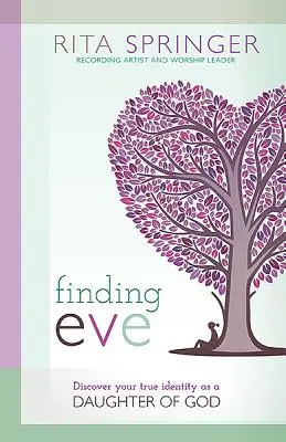 Eva finden: Entdecken Sie Ihre wahre Identität als Tochter Gottes - Finding Eve: Discover Your True Identity as a Daughter of God