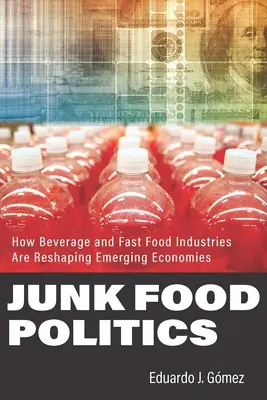 Junk Food Politik: Wie die Getränke- und Fast-Food-Industrie aufstrebende Volkswirtschaften umgestaltet - Junk Food Politics: How Beverage and Fast Food Industries Are Reshaping Emerging Economies