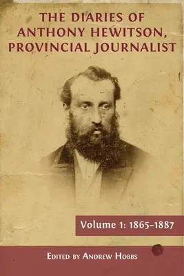 Die Tagebücher von Anthony Hewitson, Provinzjournalist, Band 1: 1865-1887 - The Diaries of Anthony Hewitson, Provincial Journalist, Volume 1: 1865-1887