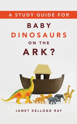 Ein Studienführer für Baby-Dinosaurier auf der Arche? - A Study Guide for Baby Dinosaurs on the Ark?