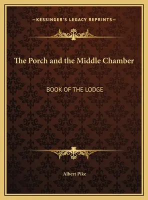 Die Vorhalle und die mittlere Kammer: Buch der Loge - The Porch and the Middle Chamber: Book of the Lodge