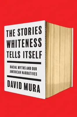 Die Geschichten, die sich das Weißsein selbst erzählt: Rassenmythen und unsere amerikanischen Erzählungen - The Stories Whiteness Tells Itself: Racial Myths and Our American Narratives