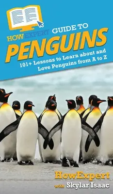 HowExpert Guide to Penguins: 101+ Lektionen zum Lernen und Lieben von Pinguinen von A bis Z - HowExpert Guide to Penguins: 101+ Lessons to Learn about and Love Penguins from A to Z