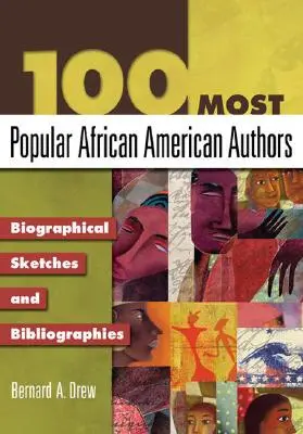 Die 100 beliebtesten afroamerikanischen Autoren: Biografische Skizzen und Bibliografien - 100 Most Popular African American Authors: Biographical Sketches and Bibliographies