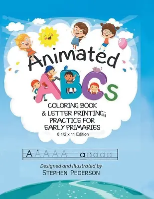 Animierte ABC's: Malbuch und Buchstabendruckübungen für Vorschulkinder: Malbuch & Buchstabendruckpraxis für Vorschulkinder - Animated ABC's: Coloring Book & Letter Printing Practice for Early Primaries: Coloring Book & Letter Printing Practice for Early Prima