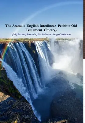 The Aramaic-English Interlinear Peshitta Old Testament (Poesie) Hiob, Psalmen, Sprüche, Prediger, Hohelied) - The Aramaic-English Interlinear Peshitta Old Testament (Poetry) Job, Psalms, Proverbs, Ecclesiastes, Song of Solomon)