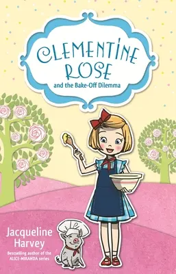 Clementine Rose und das Back-Dilemma: Band 14 - Clementine Rose and the Bake-Off Dilemma: Volume 14