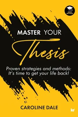 Master Your Thesis - Bewährte Strategien und Methoden Es ist Zeit, Ihr Leben zurückzubekommen! - Master Your Thesis - Proven strategies and methods It's time to get your life back!