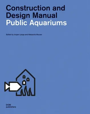 Öffentliche Aquarien: Handbuch für Konstruktion und Design - Public Aquariums: Construction and Design Manual