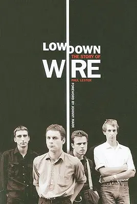 Unten: Die Geschichte von Wire - Lowdown: The Story of Wire