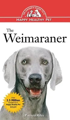 Der Weimaraner: Ein Leitfaden für ein glückliches und gesundes Haustier - The Weimaraner: An Owner's Guide to a Happy Healthy Pet