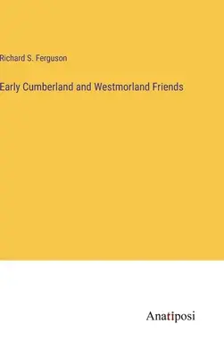 Frühe Freunde von Cumberland und Westmorland - Early Cumberland and Westmorland Friends