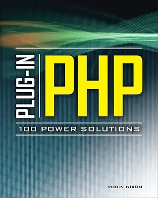 Plug-In Php: 100 Power Solutions: Einfache Lösungen für praktische PHP-Probleme - Plug-In Php: 100 Power Solutions: Simple Solutions to Practical PHP Problems