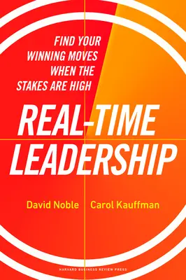 Real-Time Leadership: Finden Sie Ihre Erfolgskonzepte, wenn viel auf dem Spiel steht - Real-Time Leadership: Find Your Winning Moves When the Stakes Are High