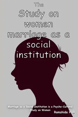 Die Ehe als soziale Institution ist eine psychokulturelle Studie über Frauen - Marriage as a Social Institution is a Psycho-Cultural Study on Women