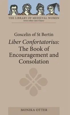 Goscelin von St. Bertin: Das Buch der Ermutigung und des Trostes [Liber Confortatorius] - Goscelin of St Bertin: The Book of Encouragement and Consolation [Liber Confortatorius]