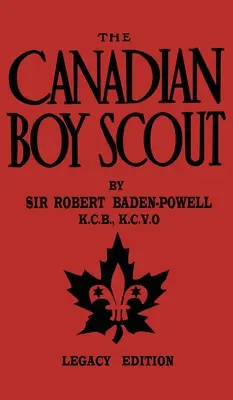 Der kanadische Pfadfinder (Nachlassausgabe): Das erste Handbuch für Pfadfinder in Kanada von 1911 - The Canadian Boy Scout (Legacy Edition): The First 1911 Handbook For Scouts In Canada