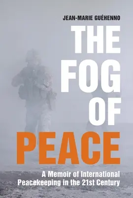 Der Nebel des Friedens: Eine Erinnerung an die internationale Friedenssicherung im 21. - The Fog of Peace: A Memoir of International Peacekeeping in the 21st Century