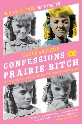 Bekenntnisse einer Präriehündin: Wie ich Nellie Oleson überlebte und lernte, gehasst zu werden - Confessions of a Prairie Bitch: How I Survived Nellie Oleson and Learned to Love Being Hated