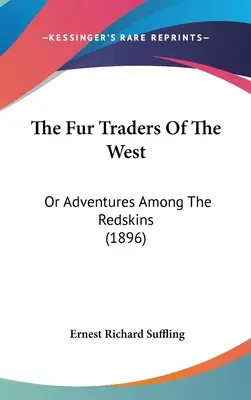 Die Pelzhändler des Westens: Oder Abenteuer unter den Rothäuten (1896) - The Fur Traders of the West: Or Adventures Among the Redskins (1896)