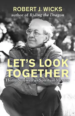 Lasst uns gemeinsam schauen: Henri Nouwen als spiritueller Meister - Let's Look Together: Henri Nouwen as a Spiritual Master