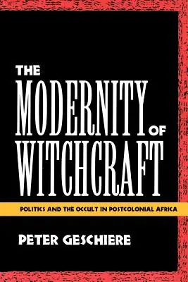 Die Modernität des Hexenwahns Die Modernität des Hexenwahns: Politik und das Okkulte im postkolonialen Afrika Politik und das Okkulte im postkolonialen Afrika - The Modernity of Witchcraft Modernity of Witchcraft: Politics and the Occult in Postcolonial Africa Politics and the Occult in Postcolonial Africa