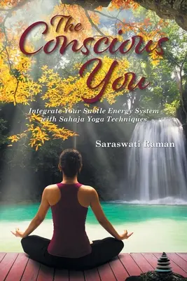 Das bewusste Du: Integrieren Sie Ihr feinstoffliches Energiesystem mit Sahaja Yoga-Techniken - The Conscious You: Integrate Your Subtle Energy System with Sahaja Yoga Techniques