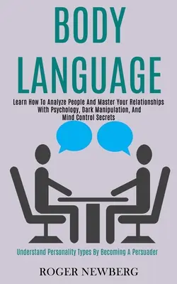 Körpersprache: Lernen Sie, Menschen zu analysieren und Ihre Beziehungen zu meistern - mit Psychologie, dunkler Manipulation und den Geheimnissen der Gedankenkontrolle - Body Language: Learn How to Analyze People and Master Your Relationships With Psychology, Dark Manipulation, and Mind Control Secrets