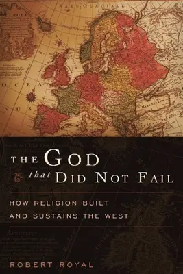 Der Gott, der nicht versagte: Wie die Religion den Westen aufbaute und aufrechterhält - The God That Did Not Fail: How Religion Built and Sustains the West