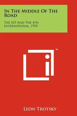 In der Mitte des Weges: Die Ilp und die 4. Internationale, 1935 - In the Middle of the Road: The Ilp and the 4th International, 1935