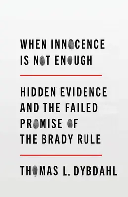 Wenn Unschuld nicht genug ist: Versteckte Beweise und das gescheiterte Versprechen der Brady-Regel - When Innocence Is Not Enough: Hidden Evidence and the Failed Promise of the Brady Rule