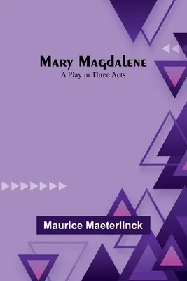 Maria Magdalena: Ein Stück in drei Akten - Mary Magdalene: A Play in Three Acts