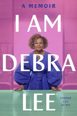 Ich bin Debra Lee: Ein Memoir - I Am Debra Lee: A Memoir