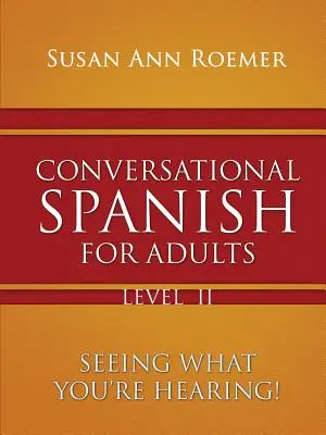 Konversationsspanisch für Erwachsene Sehen, was man hört! Stufe II - Conversational Spanish For Adults Seeing What You're Hearing! Level II