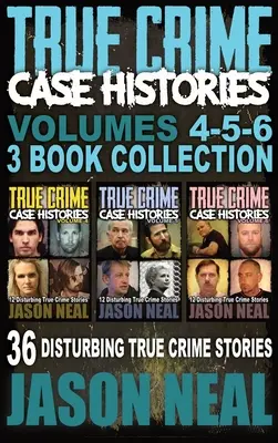 True Crime Case Histories - (Bücher 4, 5, & 6): 36 verstörende Geschichten über wahre Verbrechen (3 Bücher True Crime Collection) - True Crime Case Histories - (Books 4, 5, & 6): 36 Disturbing True Crime Stories (3 Book True Crime Collection)